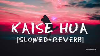 Kaise Hua [Slowed+Reverb] | Vishal Mishra | Kabir Singh
