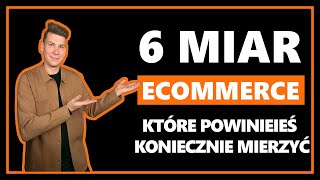 Co mierzyć w sklepie internetowym? 6 najważniejszych wskaźników eCommerce