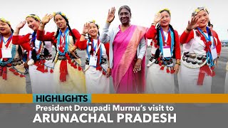 Highlights of President Droupadi Murmu’s visit to Arunachal Pradesh