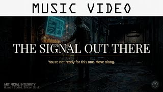 The Signal Out There | Artificial Integrity [Cinematic Audit]