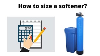 How to calculate a softener's resin capacity and choose the appropriate vessel