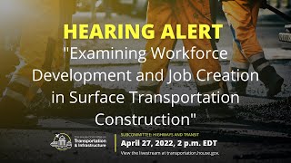 Hearing on "Examining Workforce Development and Job Creation in Surface Transportation Construction"