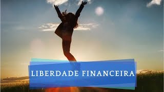 Liberdade Financeira -Como conquistar a Liberdade Financeira -Finanças Pessoais -Educação financeira