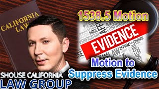 How to get evidence thrown out of court (former DA explains) -- 1538.5 Motion to Suppress Evidence