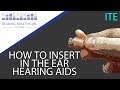 How To Insert In The Ear Hearing Aids (ITE)