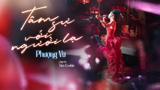 TÂM SỰ VỚI NGƯỜI LẠ - PHƯỢNG VŨ | Sáng tác: Tiên Cookie | Ngày buồn rười rượi là ngày mà em xa tôi