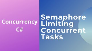 14 - Limiting the Amount of Concurrent Tasks - SemaphoreSlim | Concurrency in C#