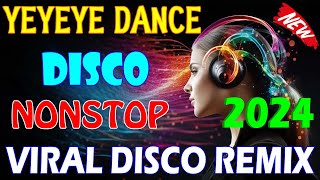 YEYEYE DISCO REMIX,✨ VIRAL DISCO REMIX NONSTOP 2024,🎉 NONSTOP, #discotaka , #trending