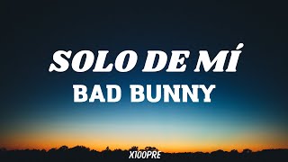 BAD BUNNY - SOLO DE MÍ | X100PRE (Letra)