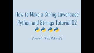 How to Make a String Lowercase in Python (Python and Strings Tutorial 02)