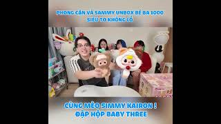 PHONG CẬN VÀ SAMMY UNBOX BÉ BA 1000% SIÊU TO KHỔNG LỒ CÙNG MÈO SIMMY KAIRON ! ĐẬP HỘP BABY THREE