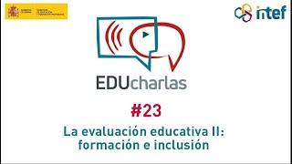 EDUcharla 23: La evaluación educativa II: formación e inclusión