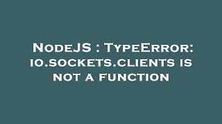 NodeJS : TypeError: io.sockets.clients is not a function