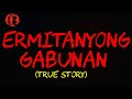 ERMITANYONG GABUNAN (TRUE STORY)