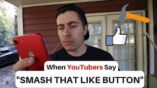When YouTuber's say "Smash that like button"