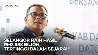 Sorotan SEMASA: Selangor cipta sejarah raih hasil RM2.858 bilion