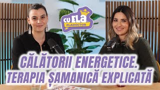 Cu Ela la doctor #28 | Terapii Șamanice - Puterea vindecării energetice | Laura Dumitrescu