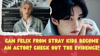 Can Felix from Stray Kids Become an Actor? Check Out the Evidence!