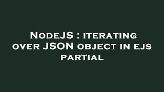 NodeJS : iterating over JSON object in ejs partial