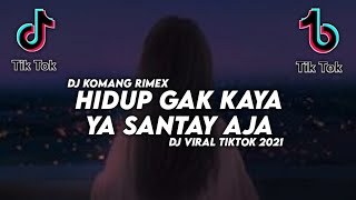 Dj Hidup Gak Kaya Ya Santay Aja Slow Beat Viral Tiktok Terbaru 2021 Dj Komang Rimex | Dj Santay Aja