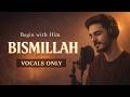 Bismillah Vocals Only Nasheed | Islamic Reminder to Begin With Allah's Name