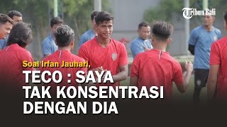 Soal Pemain Muda Bali United Irfan Jauhari, Teco : Saya Tak Konsentrasi dengan Dia