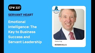 Emotional Intelligence: The Key to Business Success and Servant Leadership with Robin