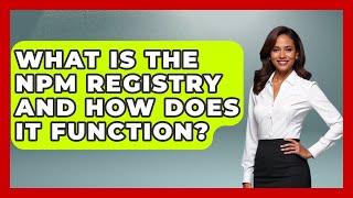 What Is the npm Registry and How Does It Function? | JavaScript Toolkit News