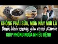 Không phải sữa, 3 món này mới là 