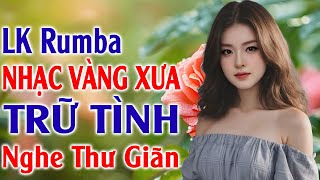 LK Nhạc Vàng Xưa Rumba Trữ Tình Êm Tai Ru Ngủ Về Đêm ✅ LK Nhạc Sống Rumba Hải Ngoại Bất Hủ 2025