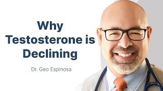What’s The Deal With Declining Testosterone In Men with Dr. Geo Espinosa