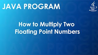 Java Program to Multiply Two Floating Point Numbers | Java Examples