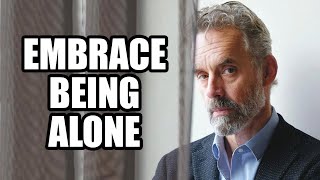 EMBRACE BEING ALONE - Jordan Peterson (Best Motivational Speech)