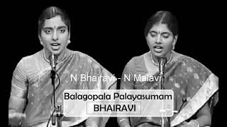 Balagopala Palayasumam / Bhairavi / Adi / Dikshidar / N Bhairavi - N Malavi