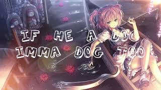 Nightcore - Imma dog too