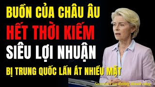 Buồn của châu Âu Hết thời kiếm siêu lợi nhuận bị trung quốc lấn áp trên mọi mặt trận