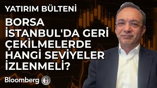 Yatırım Bülteni - Borsa İstanbul'da Geri Çekilmelerde Hangi Seviyeler İzlenmeli? | 20 Aralık 2024