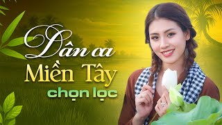 55 Bài Dân Ca Miền Tây CHỌN LỌC Không Quảng Cáo - Ca Nhạc Dân Ca Miền Tây Miền Tây Hay Nhất 2025