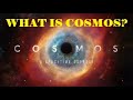 What is Cosmos?/what does it consists?/what is it made up of?.