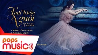 Tình Khôn Nguôi - Album Vol 6 | Lệ Quyên