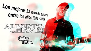 Alberto Chaves - Los mejores 33 solos de guitarra, entre los años 1985 y 2023.