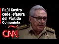 Expresidente Raúl Castro renuncia a jefatura del Partido Comunista en Cuba