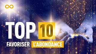 TOP 10 - COMMENT FAVORISER L'ABONDANCE DANS VOTRE VIE ?