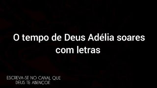 O Tempo de Deus Adelia Soares com letras