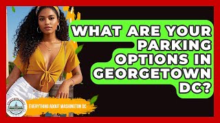 What Are Your Parking Options In Georgetown DC? - Everything About Washington DC