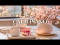 Calm piano music to listen to in spring 🌸 Relaxing Piano Music