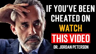JORDAN PETERSON : IF YOU'VE BEEN CHEATED ON WATCH THIS VIDEO