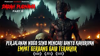 PART 6 | DARAH PURNAMA | PERJALANAN NOGOSENO DI 4 GERBANG GAIB TERAKHIR