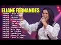 Eliane Fernandes - Louvores Inesquecíveis (CD Completo) | Vai Passar,Mas Eu Te Amo..#elianefernandes