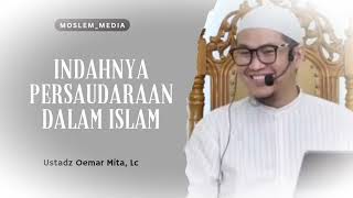 Persaudaraan Dalam Islam - Ustadz Oemar Mita, Lc